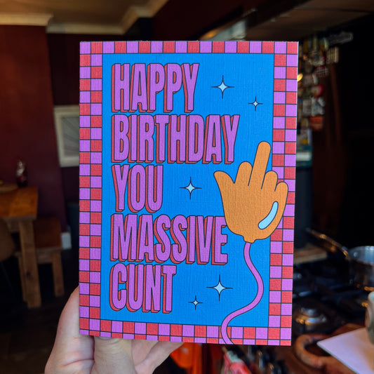 Birthday card - Happy Birthday You Massive Cunt