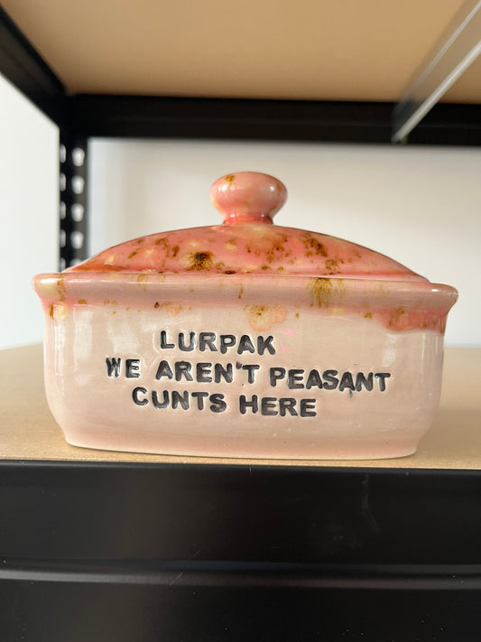 SECONDS Handmade Butter Dish - LURPAK, WE AREN'T PEASANT CUNTS HERE