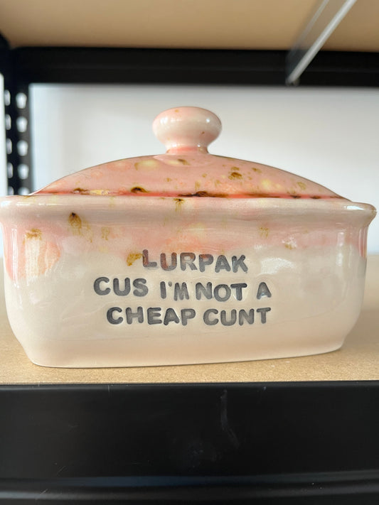 SECONDS Handmade Butter Dish - LURPAK CUS I'M NOT A CHEAP CUNT