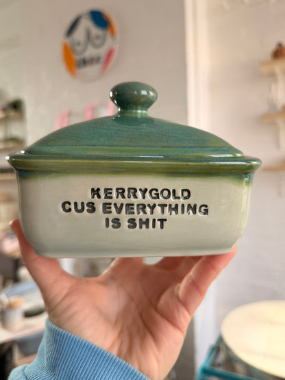 SECONDS Handmade Butter Dish - KERRYGOLD CUS EVERYTHING IS SHIT