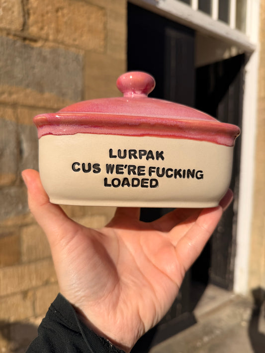 Handmade Pink Butter Dish - LURPAK CUS WE'RE FUCKING LOADED