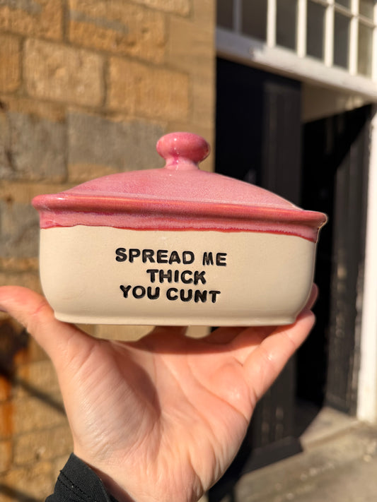 Handmade Pink Butter Dish - SPREAD ME THICK YOU CUNT