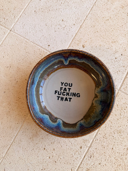 Handmade Snack Bowl - YOU FAT FUCKING TWAT