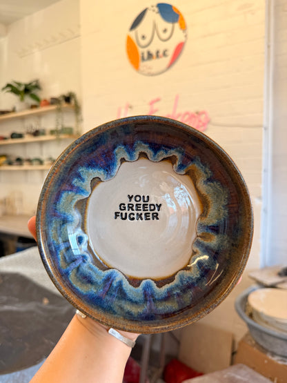 Handmade Snack Bowl - YOU GREEDY FUCKER