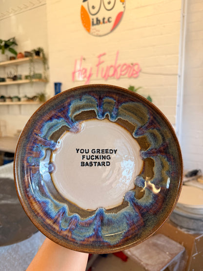 Handmade Snack Bowl - YOU GREEDY FUCKING BASTARD