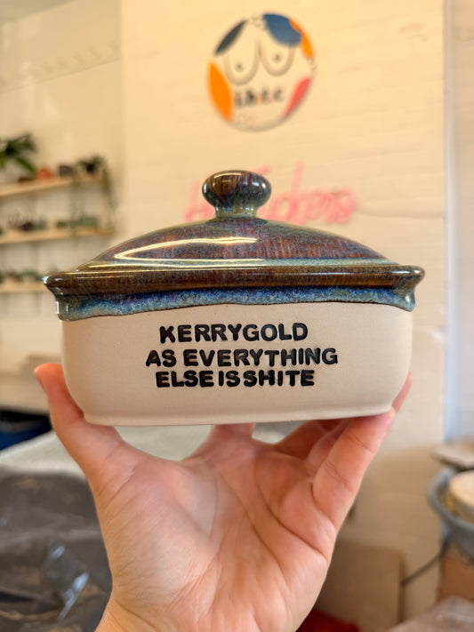 Handmade lightning Butter Dish - KERRYGOLD AS EVERYTHING ELSE IS SHITE