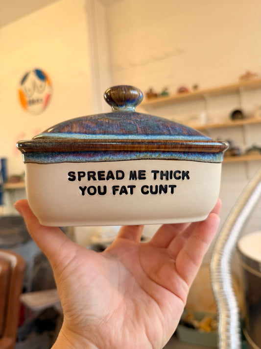 Handmade lightning Butter Dish - SPREAD ME THICK, YOU FAT CUNT