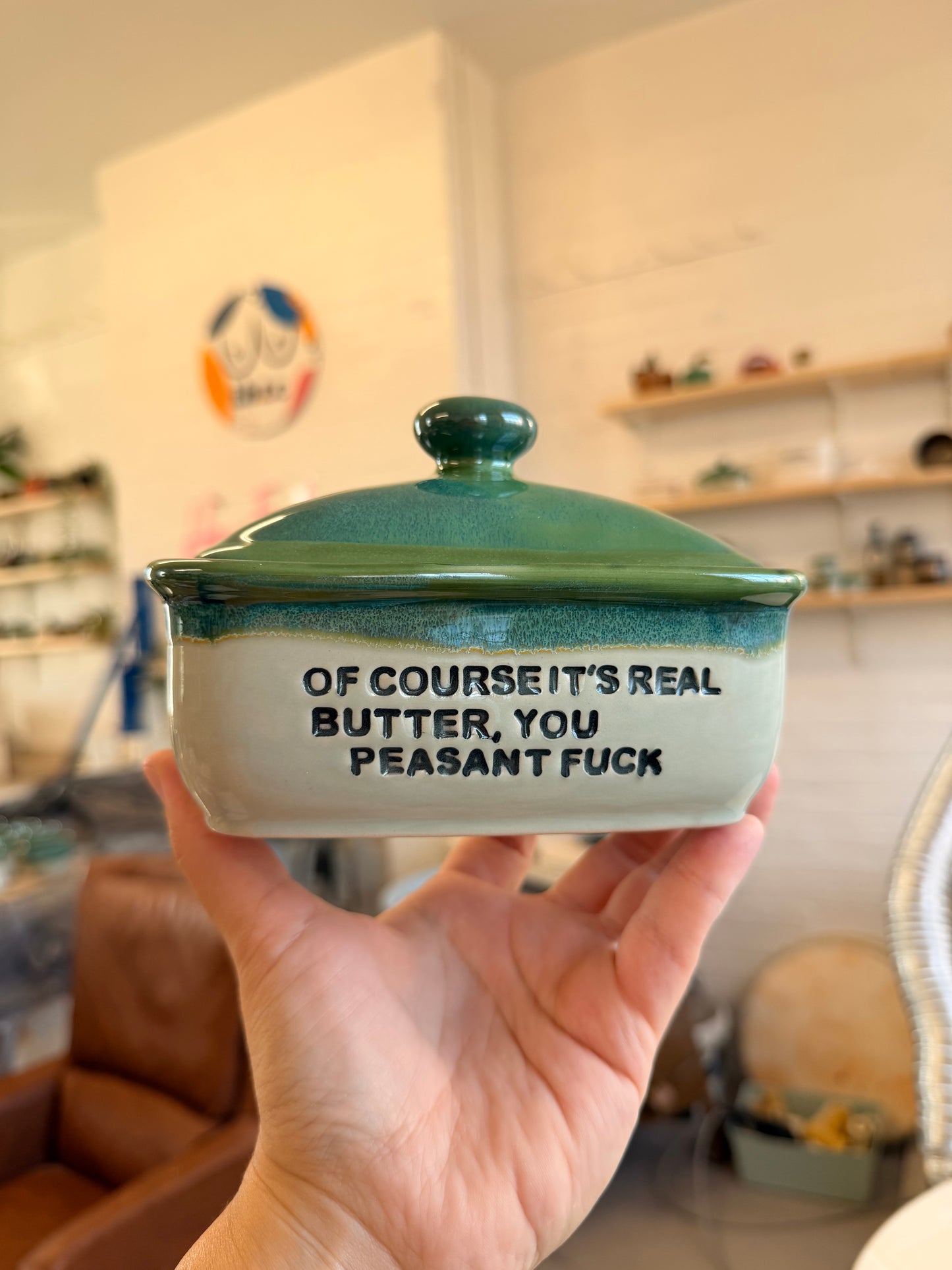 Handmade Butter Dish - OF COURSE IT'S REAL BUTTER, YOU PEASANT FUCK